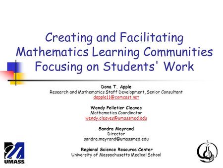 Creating and Facilitating Mathematics Learning Communities Focusing on Students' Work Dona T. Apple Research and Mathematics Staff Development, Senior.