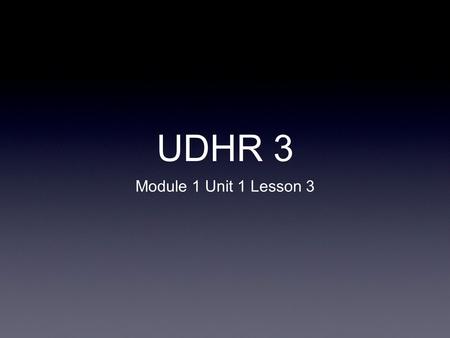 UDHR 3 Module 1 Unit 1 Lesson 3.