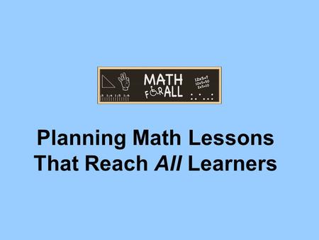 Planning Math Lessons That Reach All Learners. Facilitated by: Cynthia Santosuosso.