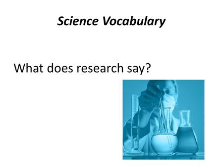 Science Vocabulary What does research say?. Of 5,000 commonly used words First graders with low SES know about 1,800 First graders from middle-class families.