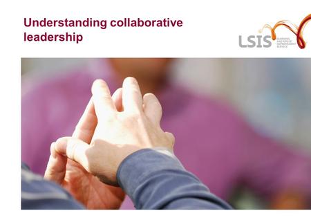 Understanding collaborative leadership. Overview of the day 12.30 Introduction and overview 12.45Understanding collaboration and collaborative leadership.