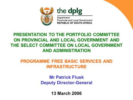 PRESENTATION TO THE PORTFOLIO COMMITTEE ON PROVINCIAL AND LOCAL GOVERNMENT AND THE SELECT COMMITTEE ON LOCAL GOVERNMENT AND ADMINISTRATION PROGRAMME FREE.