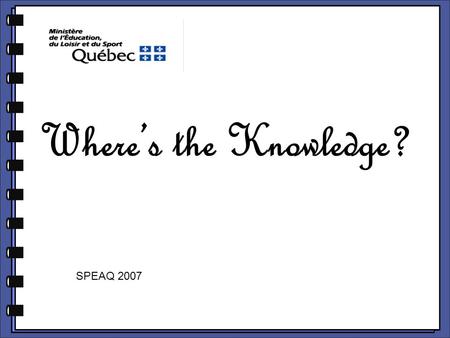 Where’s the Knowledge? SPEAQ 2007. Workshop Goal To understand: -the role and importance of the Related Content in the development of the three ESL competencies.