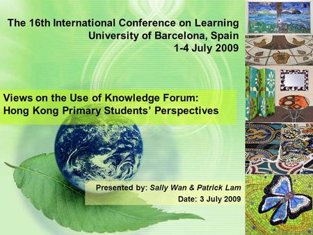The 16th International Conference on Learning University of Barcelona, Spain 1-4 July 2009 Views on the Use of Knowledge Forum: Hong Kong Primary Students’