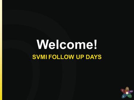 Welcome! SVMI FOLLOW UP DAYS. TASKS, TOOLS, & TALK FOR INQUIRY AND RE-ENGAGEMENT.