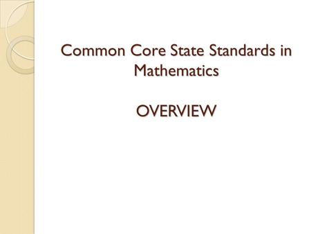 Common Core State Standards in Mathematics OVERVIEW.