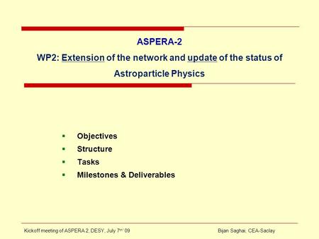 ASPERA-2 WP2: Extension of the network and update of the status of Astroparticle Physics  Objectives  Structure  Tasks  Milestones & Deliverables Kickoff.