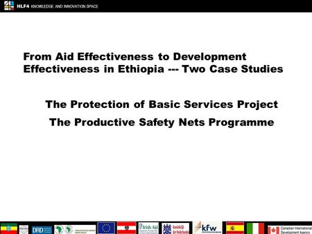 From Aid Effectiveness to Development Effectiveness in Ethiopia --- Two Case Studies The Protection of Basic Services Project The Productive Safety Nets.