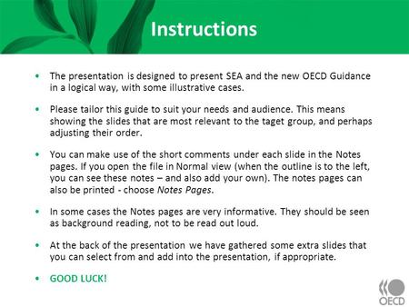 Instructions The presentation is designed to present SEA and the new OECD Guidance in a logical way, with some illustrative cases. Please tailor this guide.