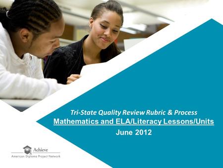 Tri-State Quality Review Rubric & Process Mathematics and ELA/Literacy Lessons/Units June 2012.