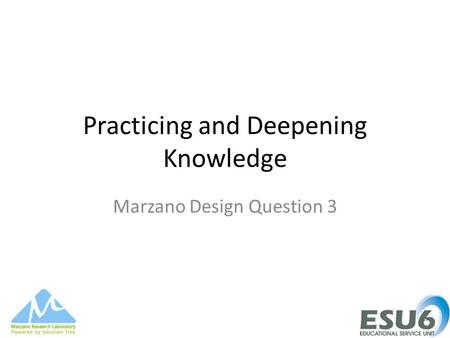 Practicing and Deepening Knowledge Marzano Design Question 3.