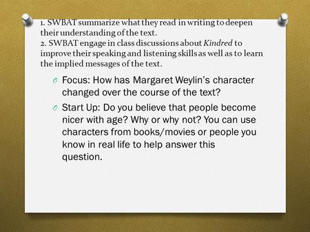 1. SWBAT summarize what they read in writing to deepen their understanding of the text. 2. SWBAT engage in class discussions about Kindred to improve their.