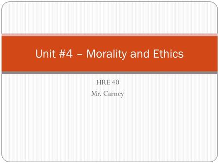 HRE 40 Mr. Carney Unit #4 – Morality and Ethics. Today… We will explore Kohlbergs theory of Moral Development. Make a chart in your notebooks similar.