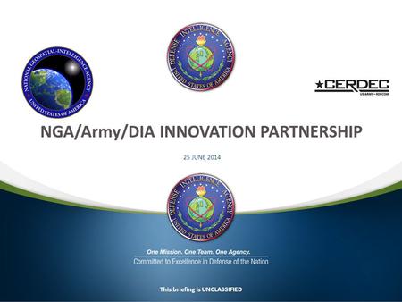 25 JUNE 2014 This briefing is UNCLASSIFIED NGA/Army/DIA INNOVATION PARTNERSHIP.