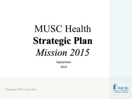 Strategic Plan Mission 2015 MUSC Health Strategic Plan Mission 2015 September 2013.
