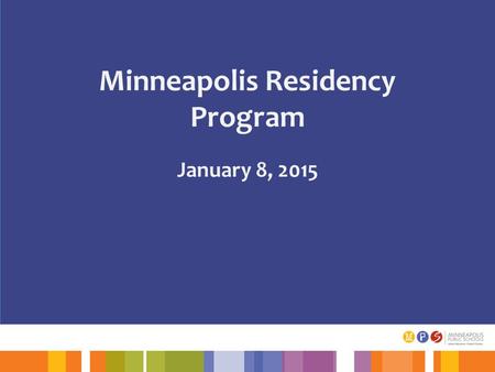 Minneapolis Residency Program January 8, 2015. Outcomes Principals will understand the continuum of induction from practicum to achievement of tenure.