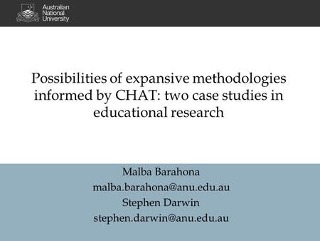 Possibilities of expansive methodologies informed by CHAT: two case studies in educational research Malba Barahona Stephen Darwin.