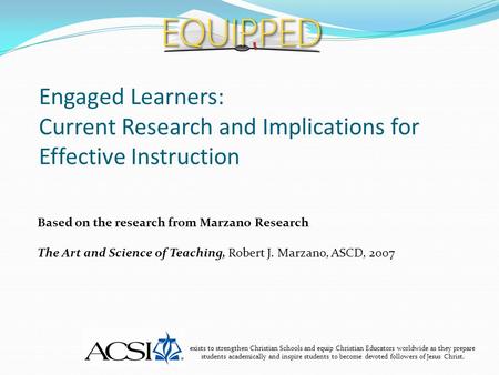 Engaged Learners: Current Research and Implications for Effective Instruction exists to strengthen Christian Schools and equip Christian Educators worldwide.