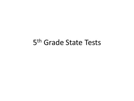 5 th Grade State Tests. ELA- April 1 st, 2 nd, and 3rd Day 1Day 2Day 3 Book 1Book 2Book 3Total ReadingWriting Passages612312 Multiple- Choice Questions.