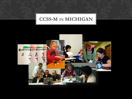 CCSS-M IN MICHIGAN. Michigan K-12 Standards CCSS-M with Michigan “Welcome”