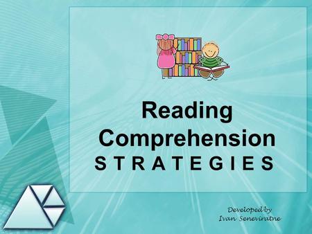 Reading Comprehension STRATEGIES Developed by Ivan Seneviratne.