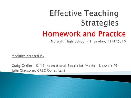 Homework and Practice Norwalk High School – Thursday, 11/4/2010 Modules created by: Craig Creller, K-12 Instructional Specialist (Math) – Norwalk PS Julie.