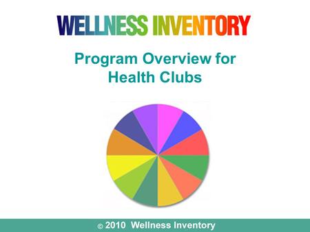 Program Overview for Health Clubs. A Wellness Tool for Health Clubs & Their Members.
