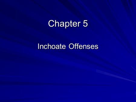 Chapter 5 Inchoate Offenses.