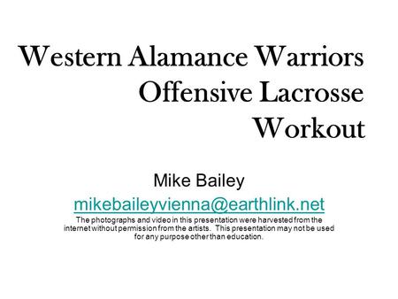 Western Alamance Warriors Offensive Lacrosse Workout Mike Bailey The photographs and video in this presentation were harvested.