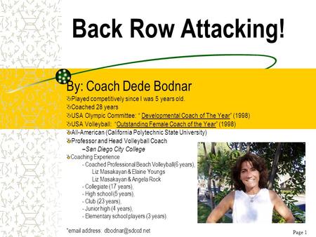 Back Row Attacking! By: Coach Dede Bodnar Played competitively since I was 5 years old. Coached 28 years USA Olympic Committee: “ Developmental Coach of.