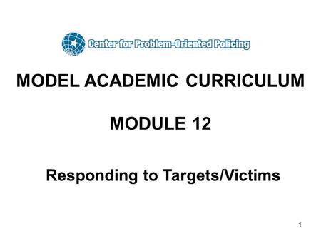 1 MODEL ACADEMIC CURRICULUM MODULE 12 Responding to Targets/Victims.