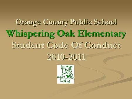 Orange County Public School Whispering Oak Elementary Student Code Of Conduct 2010-2011.