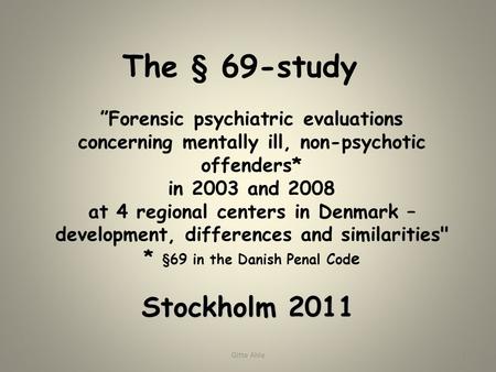 ”Forensic psychiatric evaluations concerning mentally ill, non-psychotic offenders* in 2003 and 2008 at 4 regional centers in Denmark – development, differences.
