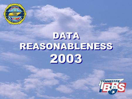 DATA REASONABLENESS 2003.   Data is reviewed for possible errors or problems.   Some issues are common sense.   Data is compared to national norms.