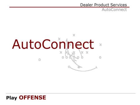 Dealer Product Services AutoConnect Play OFFENSE AutoConnect.