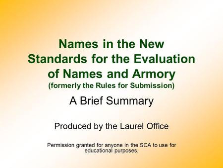Names in the New Standards for the Evaluation of Names and Armory (formerly the Rules for Submission) A Brief Summary Produced by the Laurel Office Permission.