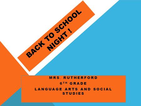 BACK TO SCHOOL NIGHT ! MRS. RUTHERFORD 6 TH GRADE LANGUAGE ARTS AND SOCIAL STUDIES.