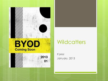 Wildcatters PJHW January, 2013. What is BYOD? BYOD VIDEO.
