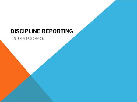 DISCIPLINE REPORTING IN POWERSCHOOL. TODAYS PRESENTATION  New Requirements  State Requirements  Local Requirements  PowerSchool Examples.