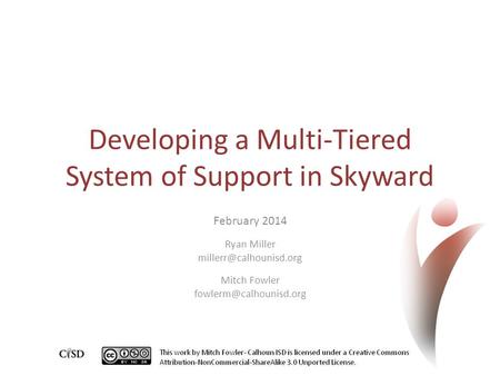 Developing a Multi-Tiered System of Support in Skyward February 2014 Ryan Miller Mitch Fowler