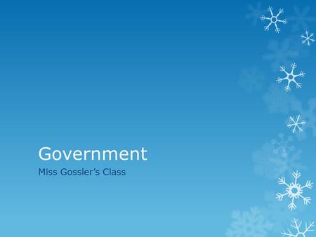 Government Miss Gossler’s Class. Course Themes  1. Foundations of Government (Constitution, federalism, state and local)  2. U.S. Political and Economic.
