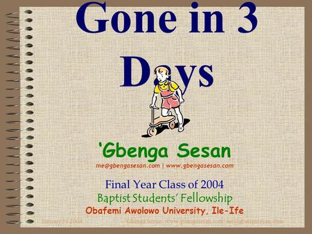 January 31 2004'Gbenga Sesan |  | Gone in 3 Days ‘Gbenga Sesan |  Final Year.