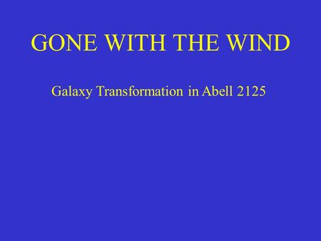 GONE WITH THE WIND Galaxy Transformation in Abell 2125.
