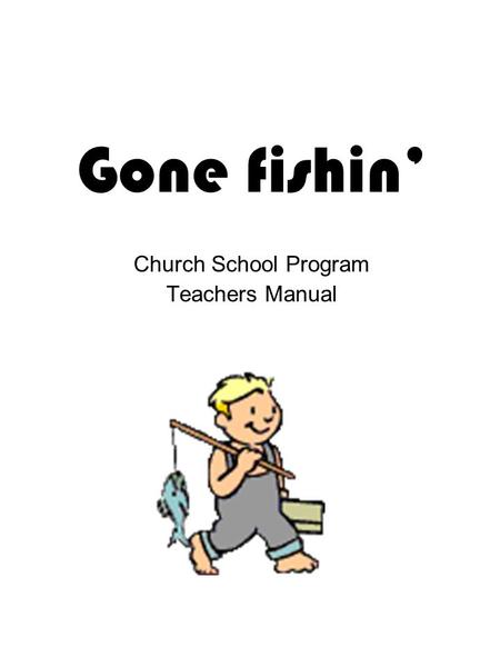Gone fishin’ Church School Program Teachers Manual.