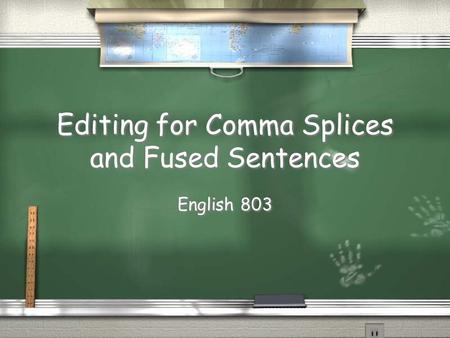 Editing for Comma Splices and Fused Sentences English 803.