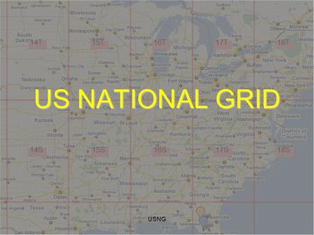 USNG US NATIONAL GRID. USNG United States National Grid Lessons learned have taught us that standardized grids are needed for positional reporting. As.
