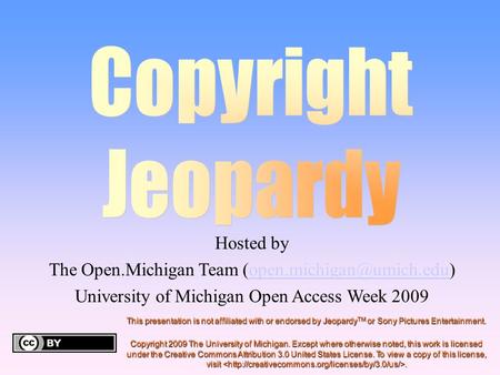 Hosted by The Open.Michigan Team University of Michigan Open Access Week 2009 This presentation is not.