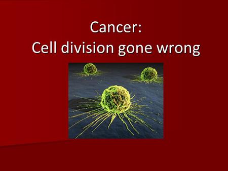Cancer: Cell division gone wrong. Checkpoints in cell cycle Is the DNA fully replicated? Is the DNA damaged? Are there enough nutrients to support cell.