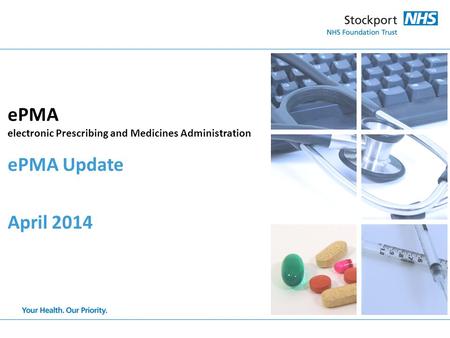 EPMA electronic Prescribing and Medicines Administration ePMA Update April 2014.