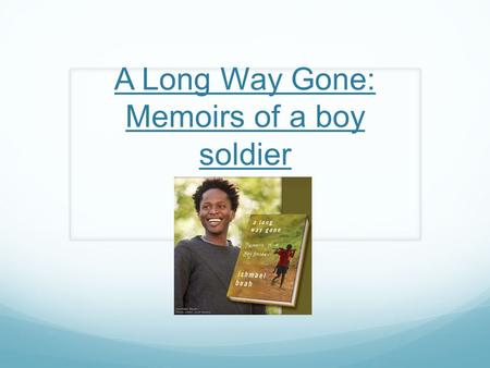 A Long Way Gone: Memoirs of a boy soldier